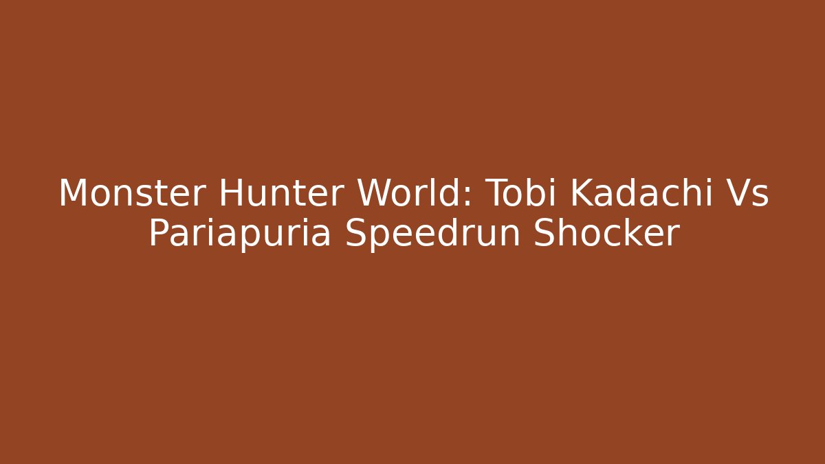 Monster Hunter World: Tobi Kadachi Vs Pariapuria Speedrun Shocker