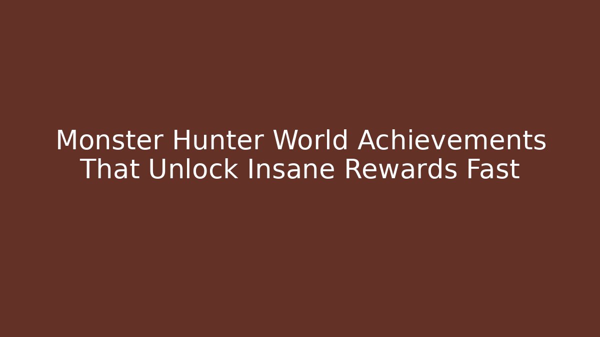 Monster Hunter World Achievements That Unlock Insane Rewards Fast