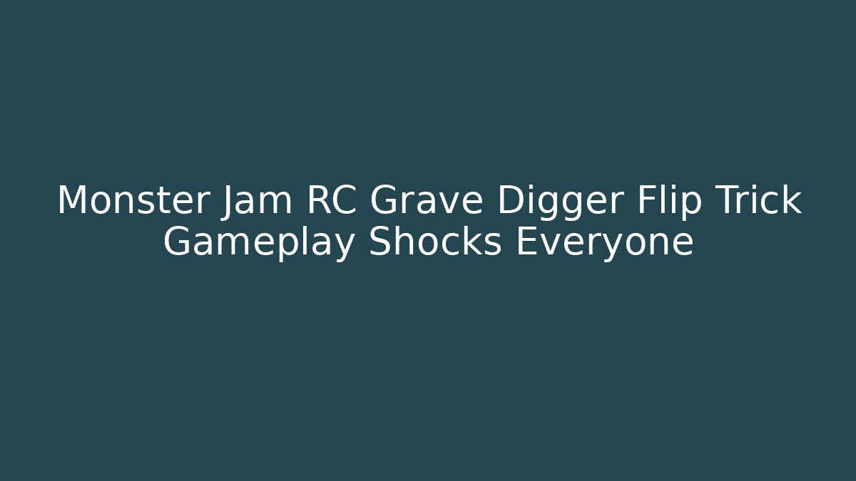 Monster Jam RC Grave Digger Flip Trick Gameplay Shocks Everyone