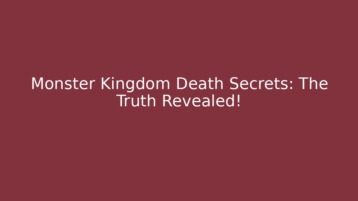 Monster Kingdom Death Secrets: The Truth Revealed!