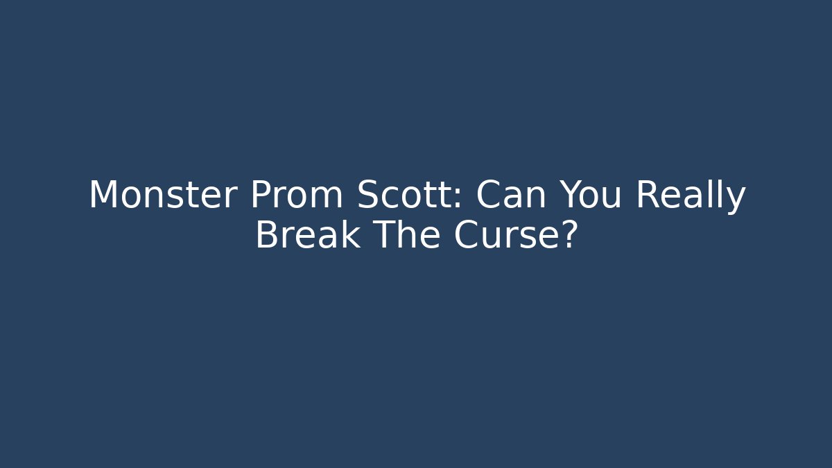 Monster Prom Scott: Can You Really Break The Curse?