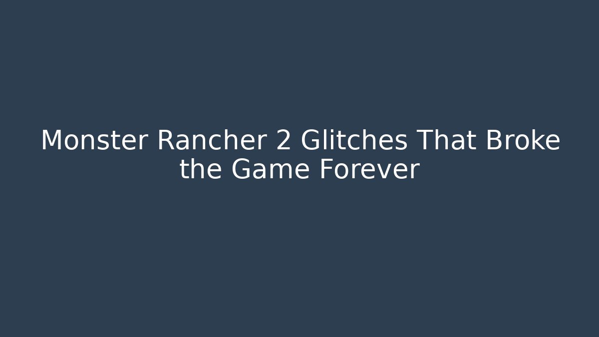 Monster Rancher 2 Glitches That Broke the Game Forever