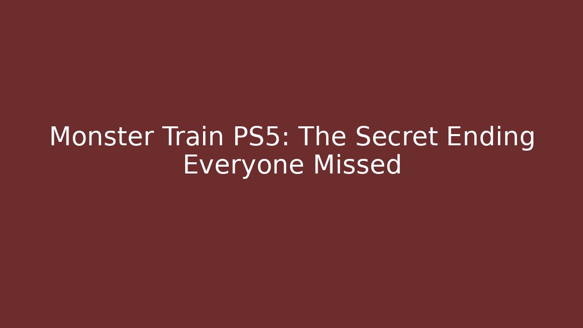 Monster Train PS5: The Secret Ending Everyone Missed