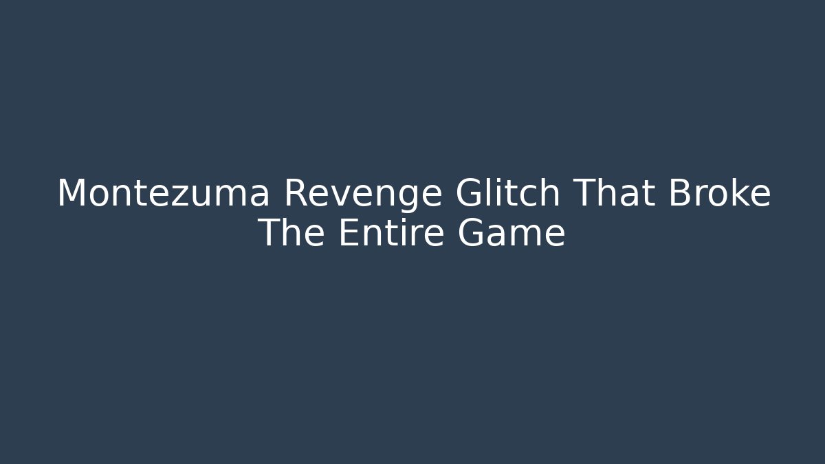 Montezuma Revenge Glitch That Broke The Entire Game