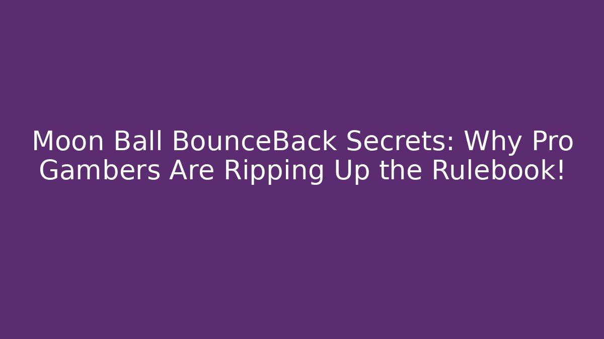 Moon Ball BounceBack Secrets: Why Pro Gambers Are Ripping Up the Rulebook!