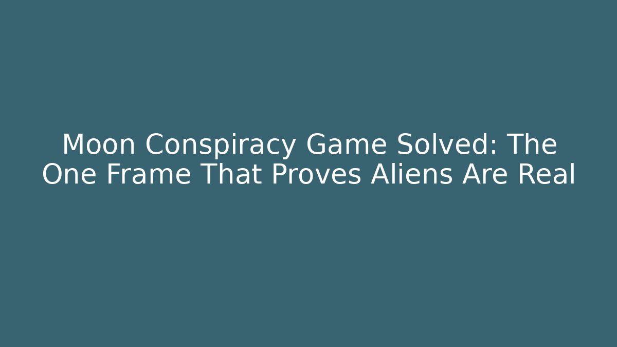 Moon Conspiracy Game Solved: The One Frame That Proves Aliens Are Real - Vintage E-Juice
