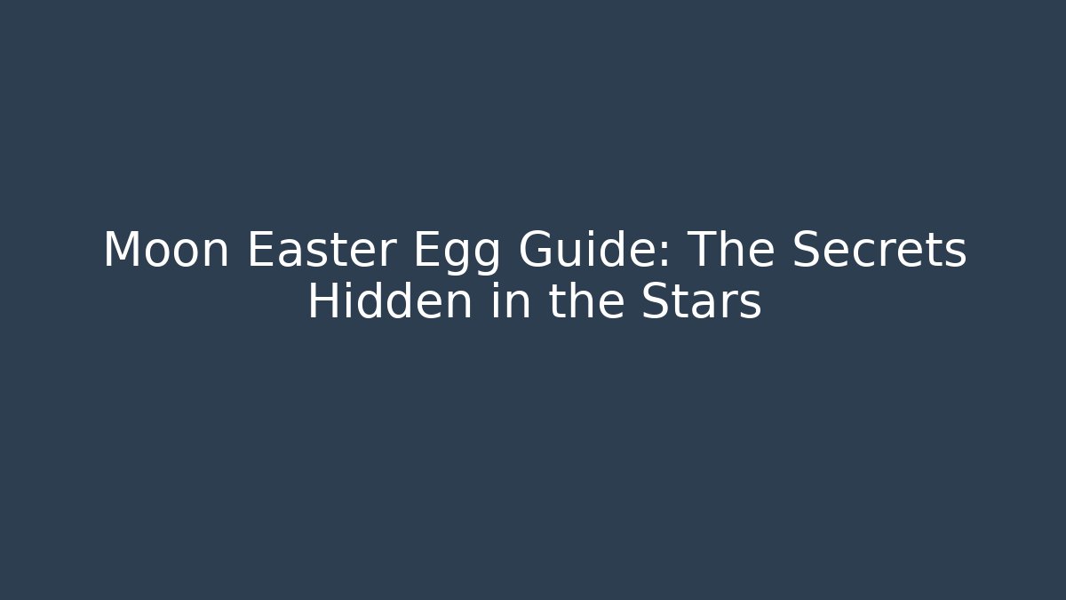 Moon Easter Egg Guide: The Secrets Hidden in the Stars