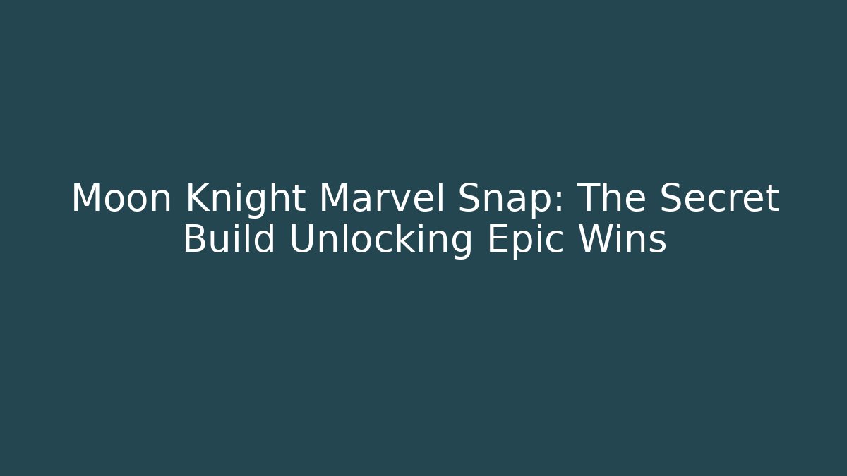 Moon Knight Marvel Snap: The Secret Build Unlocking Epic Wins