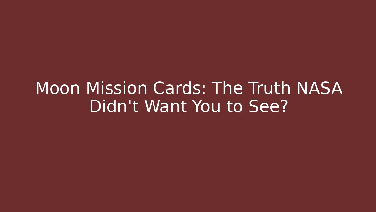 Moon Mission Cards: The Truth NASA Didn’t Want You to See?