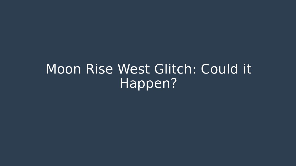 Moon Rise West Glitch: Could it Happen? - Vintage E-Juice