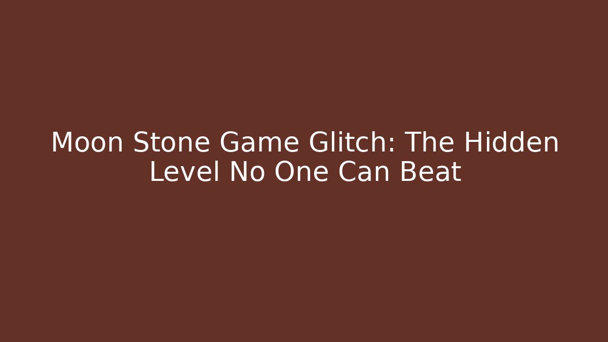 Moon Stone Game Glitch: The Hidden Level No One Can Beat