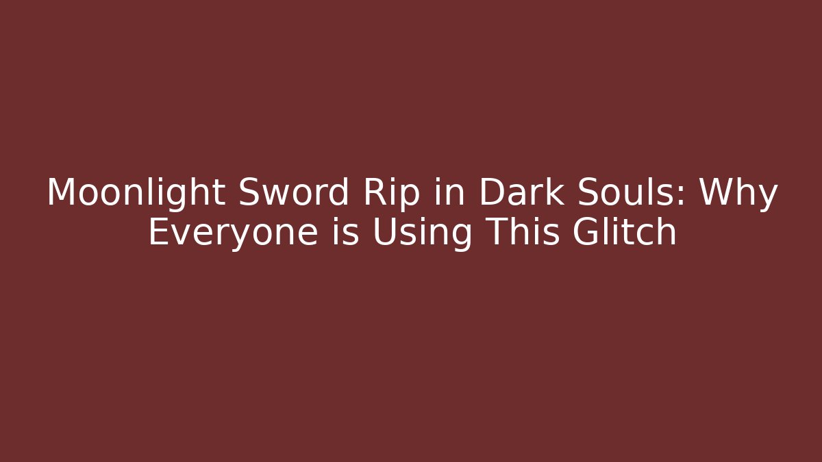 Moonlight Sword Rip in Dark Souls: Why Everyone is Using This Glitch - Vintage E-Juice