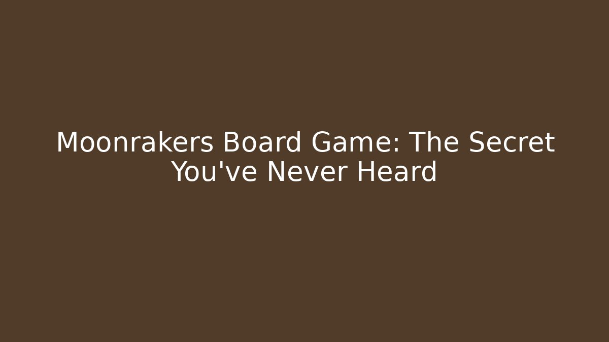 Moonrakers Board Game: The Secret You've Never Heard