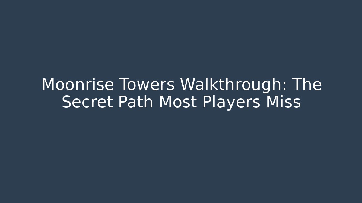 Moonrise Towers Walkthrough: The Secret Path Most Players Miss