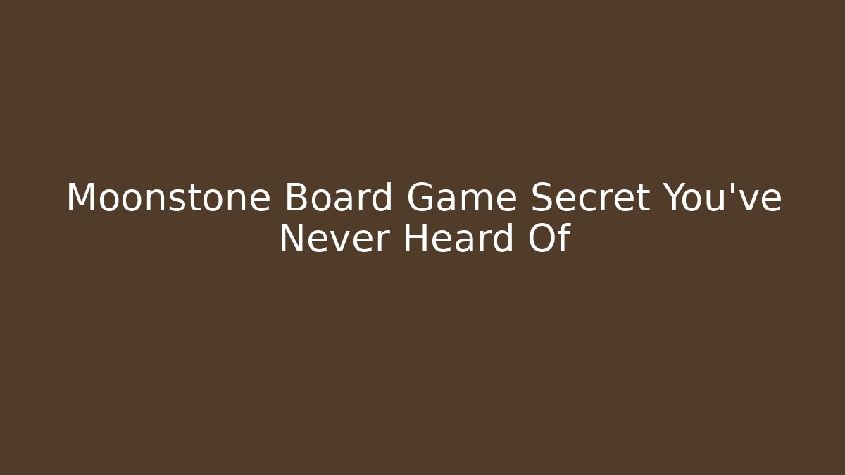 Moonstone Board Game Secret You’ve Never Heard Of