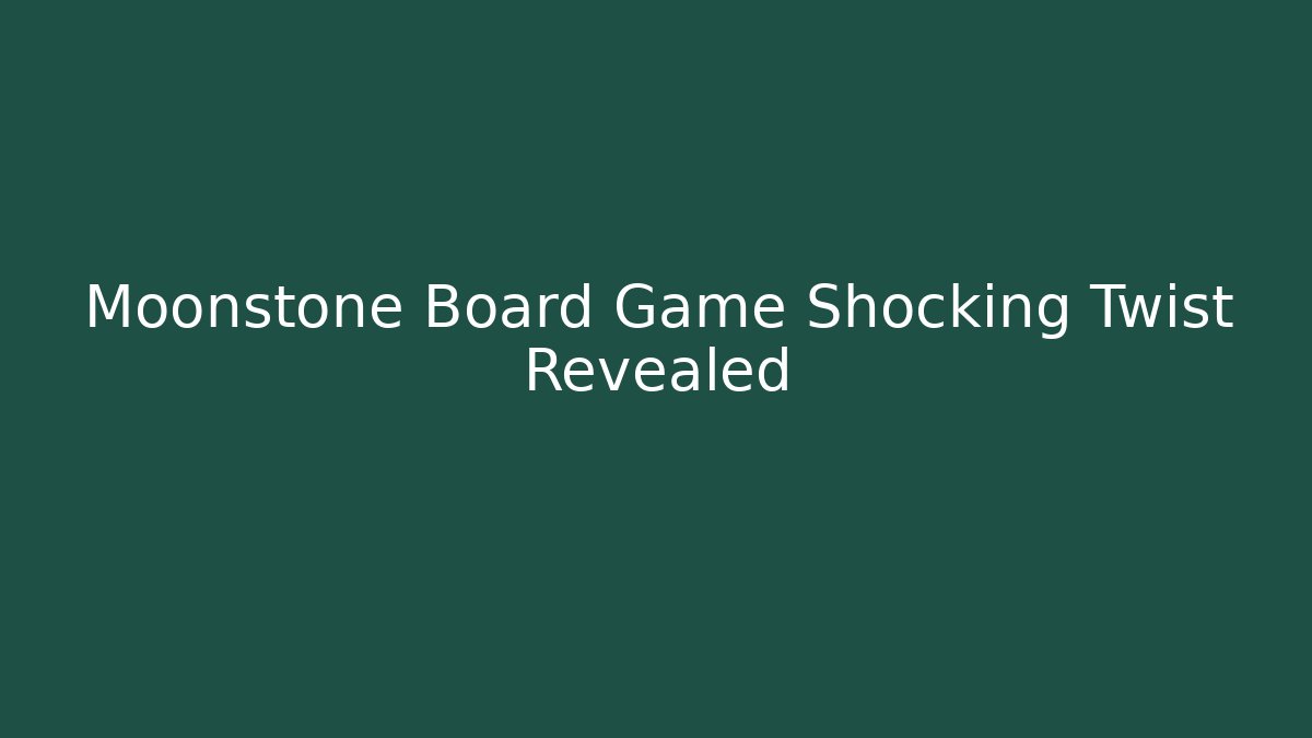 Moonstone Board Game Shocking Twist Revealed - Vintage E-Juice