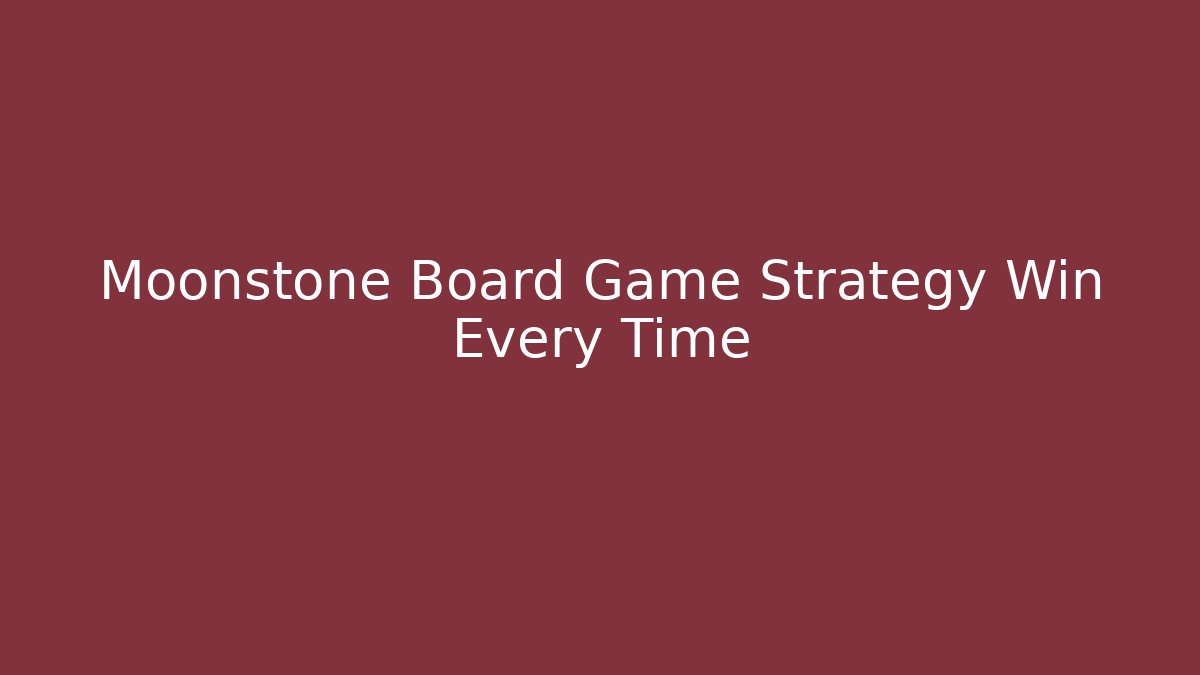 Moonstone Board Game Strategy Win Every Time