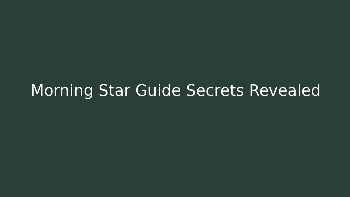Morning Star Guide Secrets Revealed