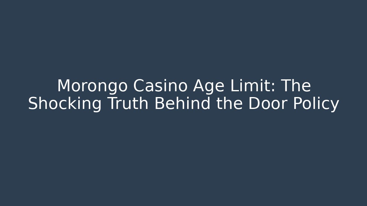 Morongo Casino Age Limit: The Shocking Truth Behind the Door Policy