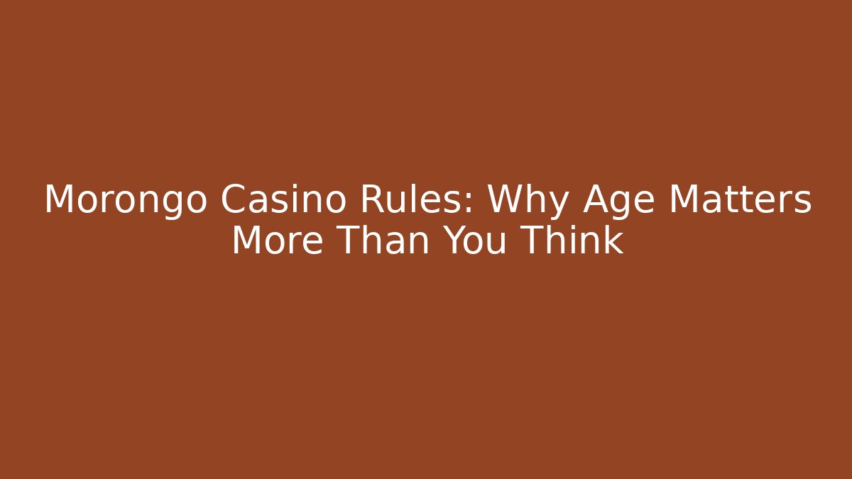 Morongo Casino Rules: Why Age Matters More Than You Think