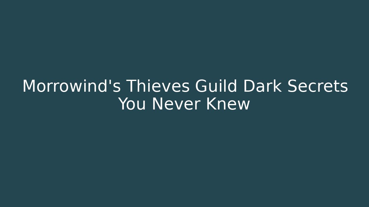 Morrowind's Thieves Guild Dark Secrets You Never Knew