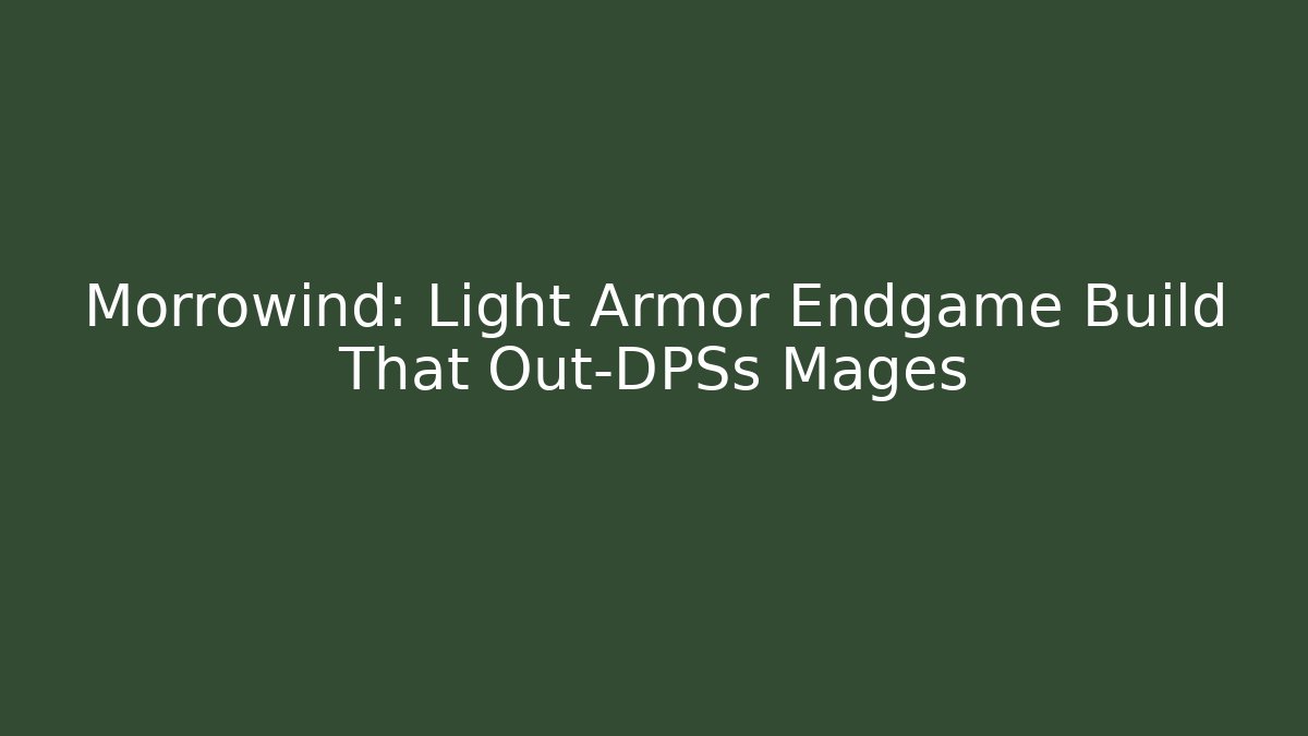 Morrowind: Light Armor Endgame Build That Out-DPSs Mages