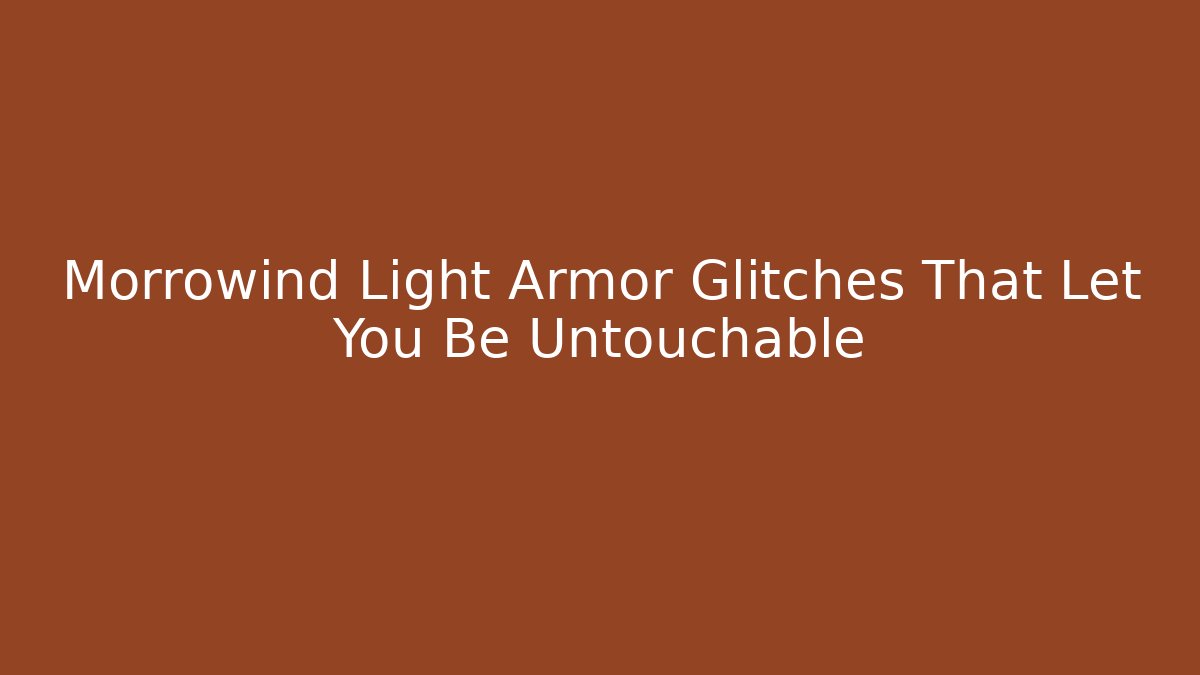 Morrowind Light Armor Glitches That Let You Be Untouchable