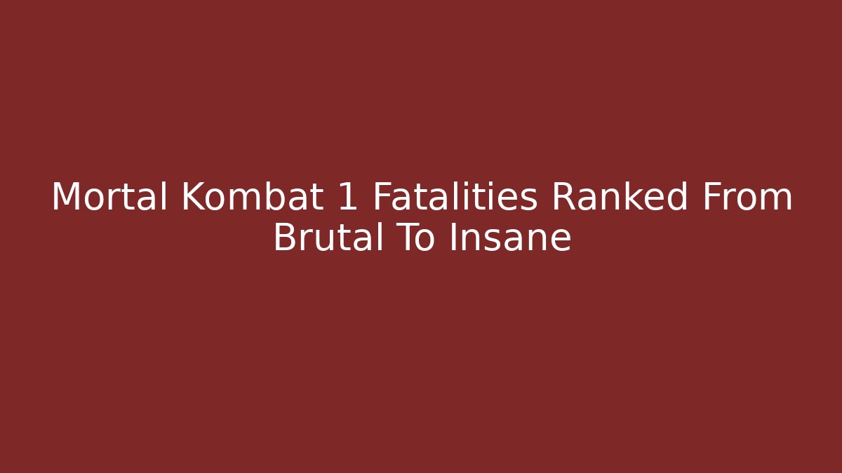 Mortal Kombat 1 Fatalities Ranked From Brutal To Insane