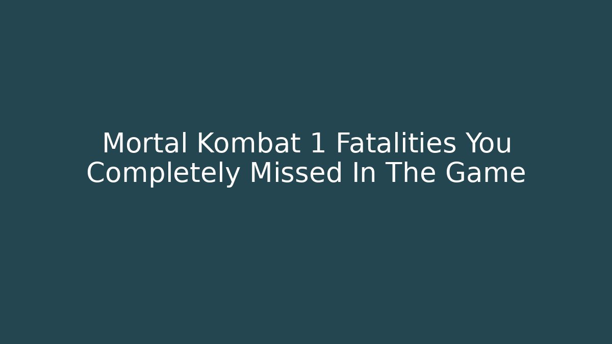 Mortal Kombat 1 Fatalities You Completely Missed In The Game