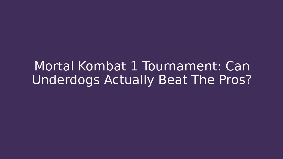Mortal Kombat 1 Tournament: Can Underdogs Actually Beat The Pros?