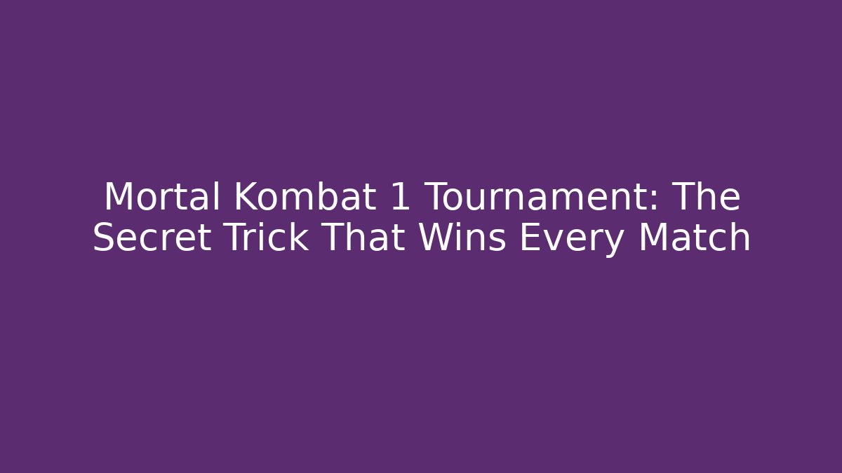 Mortal Kombat 1 Tournament: The Secret Trick That Wins Every Match