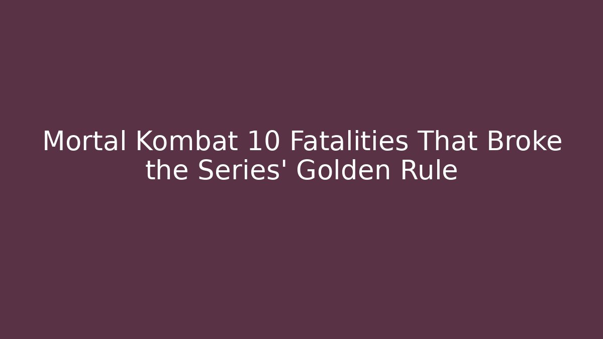 Mortal Kombat 10 Fatalities That Broke the Series' Golden Rule