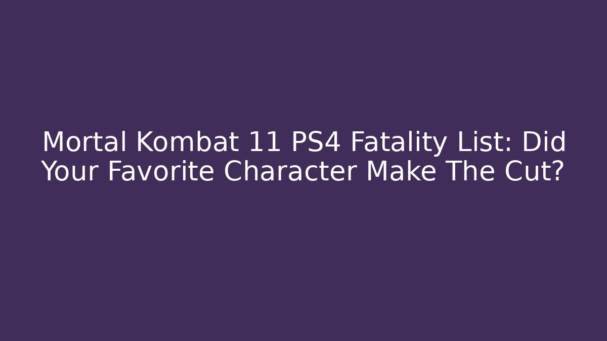 Mortal Kombat 11 PS4 Fatality List: Did Your Favorite Character Make The Cut?