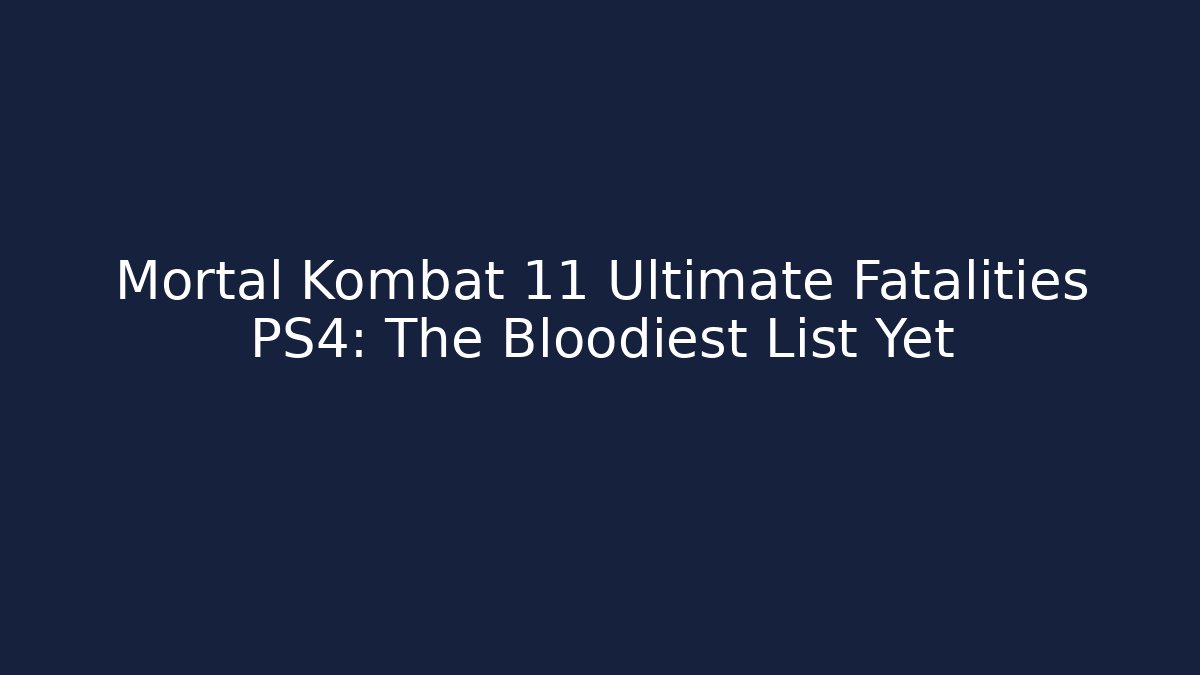 Mortal Kombat 11 Ultimate Fatalities PS4: The Bloodiest List Yet