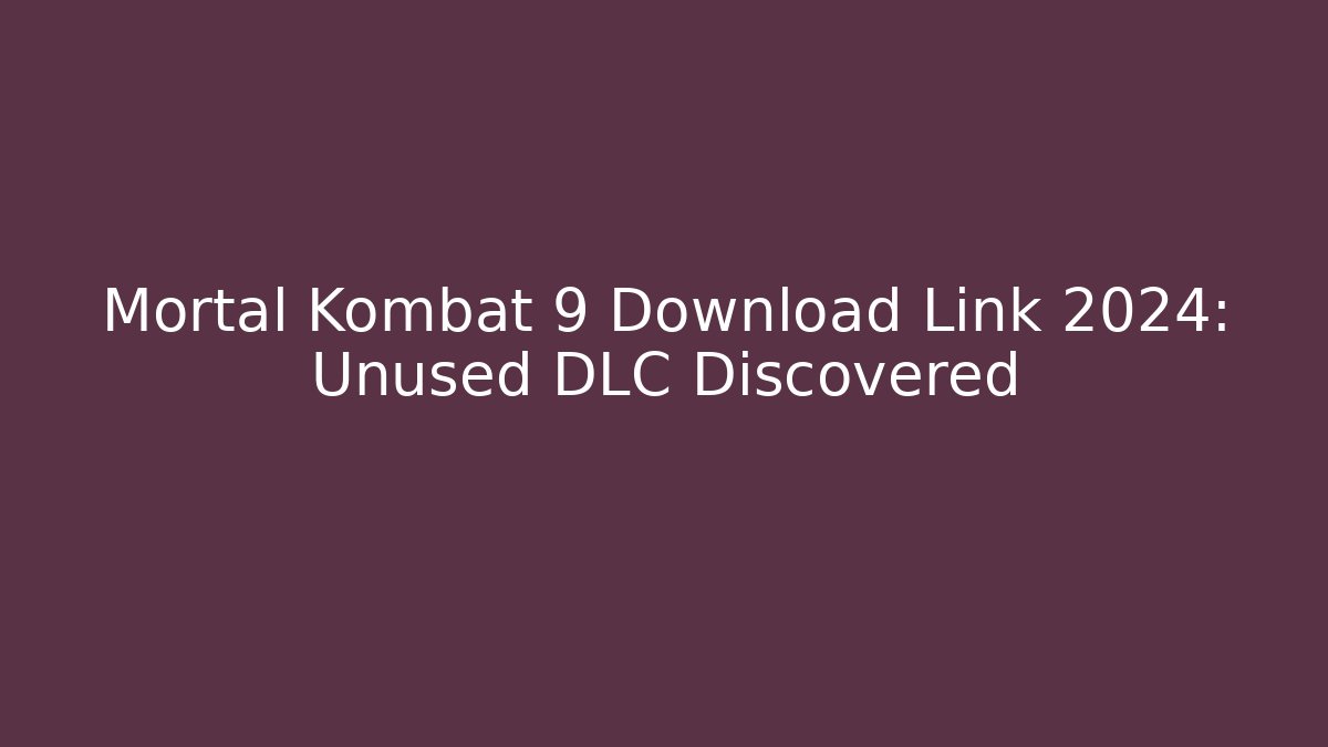 Mortal Kombat 9 Download Link 2024: Unused DLC Discovered