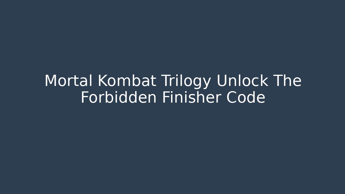 Mortal Kombat Trilogy Unlock The Forbidden Finisher Code
