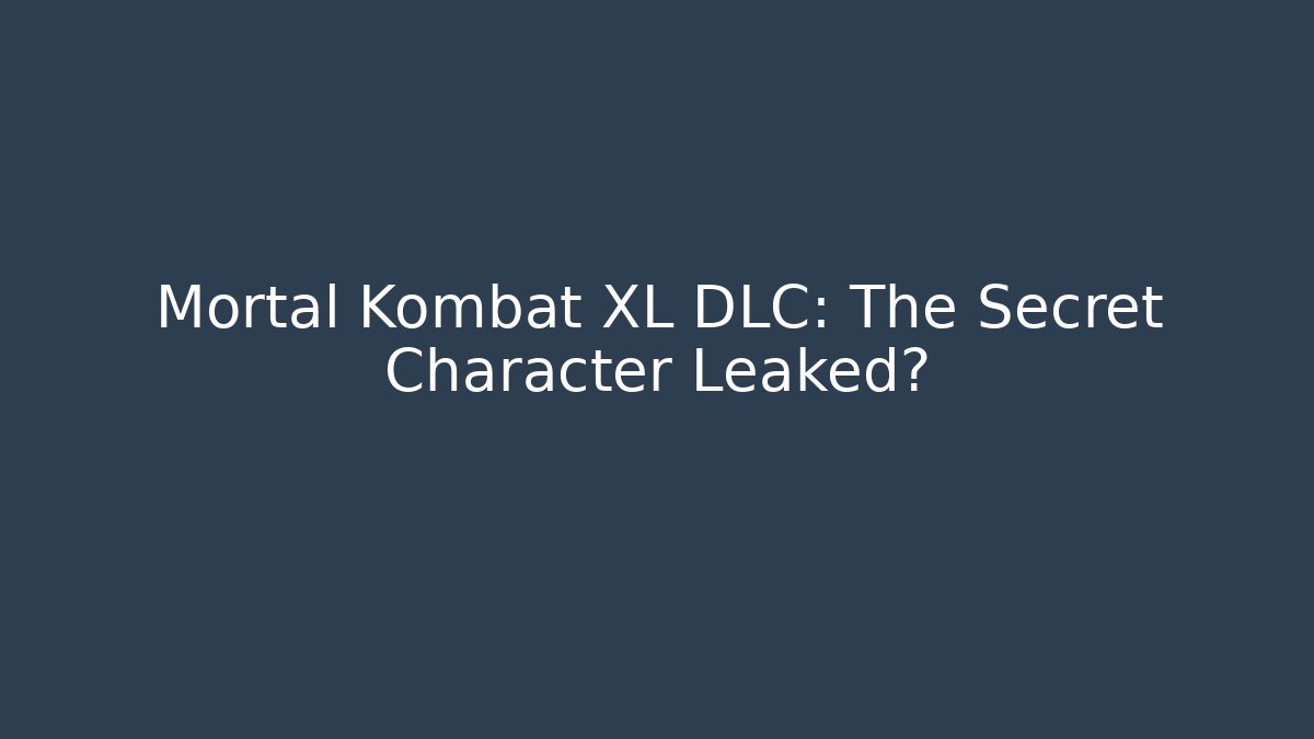 Mortal Kombat XL DLC: The Secret Character Leaked?