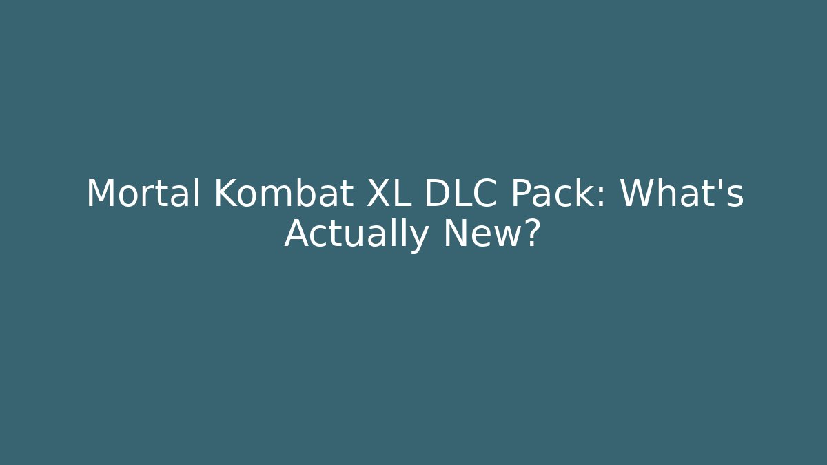 Mortal Kombat XL DLC Pack: What's Actually New?