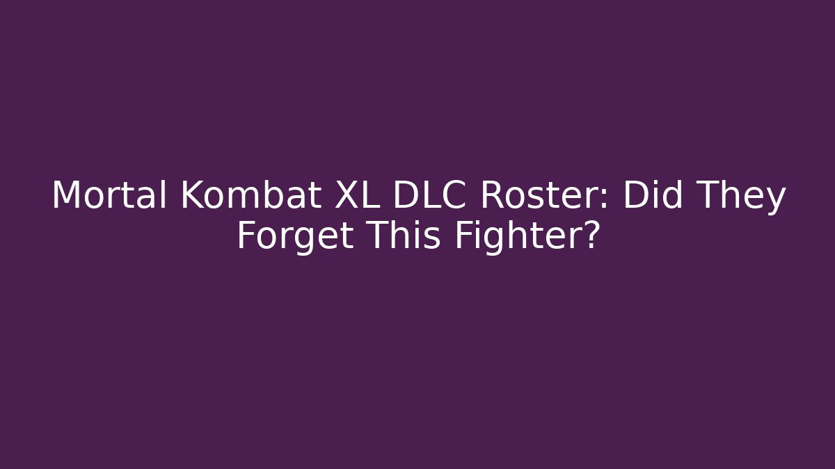 Mortal Kombat XL DLC Roster: Did They Forget This Fighter?