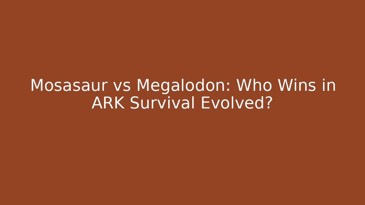 Mosasaur vs Megalodon: Who Wins in ARK Survival Evolved?