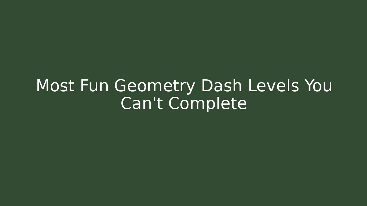 Most Fun Geometry Dash Levels You Can't Complete