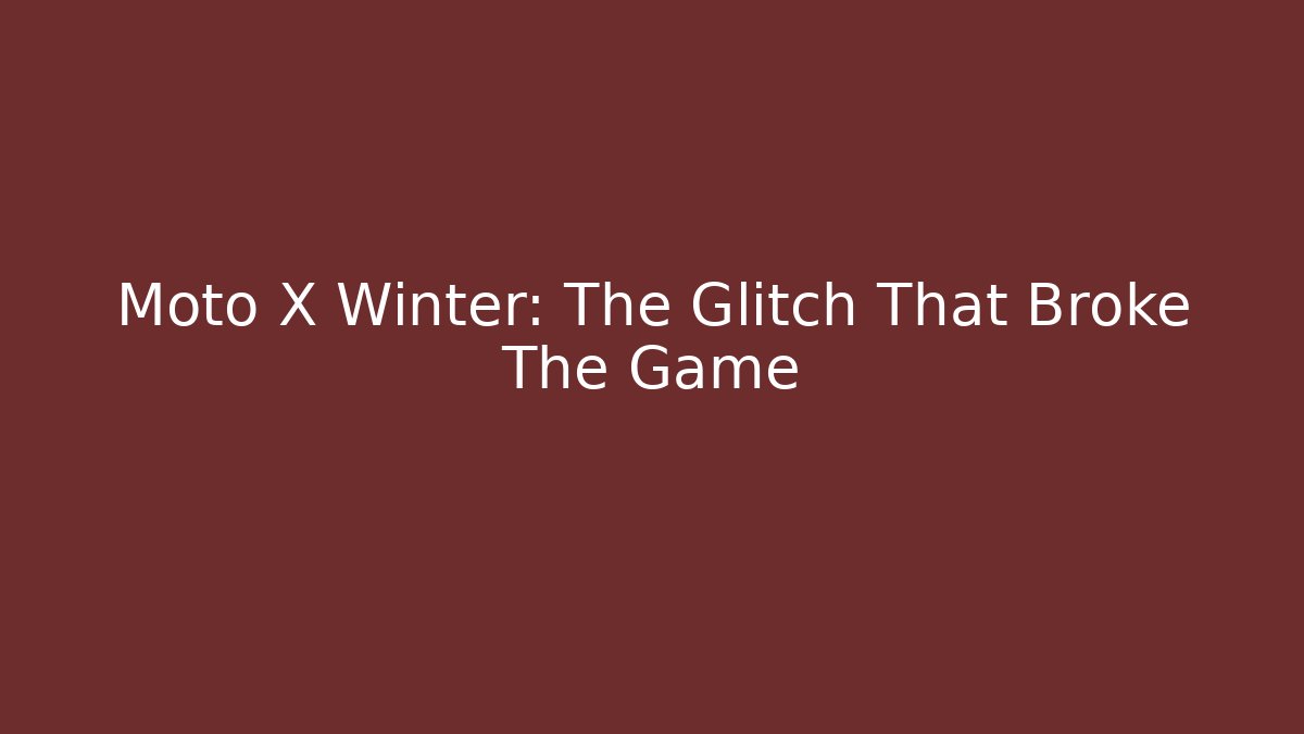 Moto X Winter: The Glitch That Broke The Game