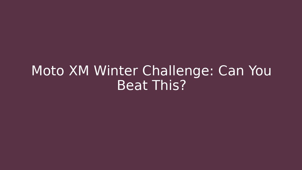 Moto XM Winter Challenge: Can You Beat This?