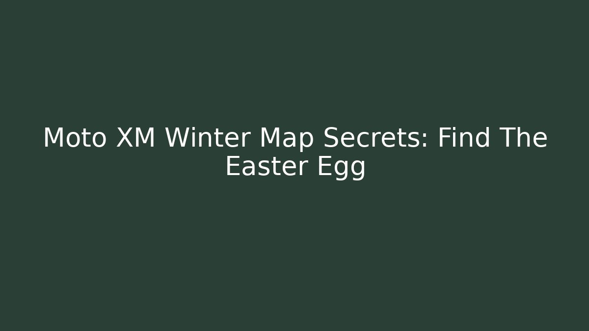 Moto XM Winter Map Secrets: Find The Easter Egg