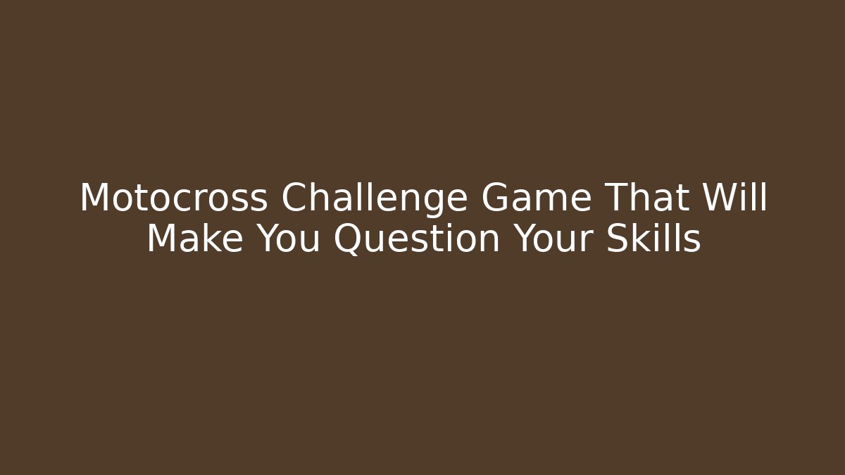 Motocross Challenge Game That Will Make You Question Your Skills