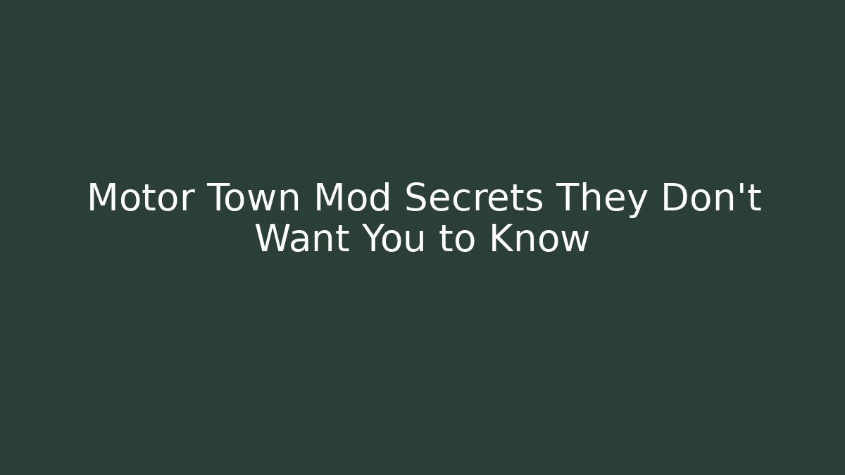 Motor Town Mod Secrets They Don't Want You to Know