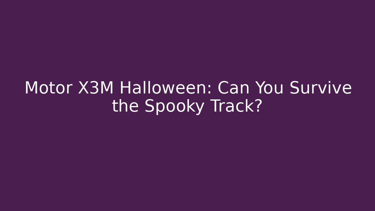 Motor X3M Halloween: Can You Survive the Spooky Track?