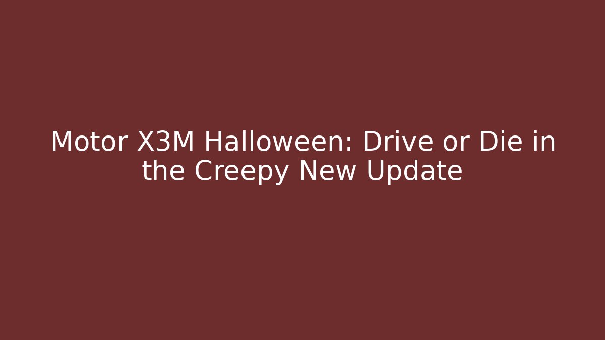 Motor X3M Halloween: Drive or Die in the Creepy New Update - Vintage E-Juice