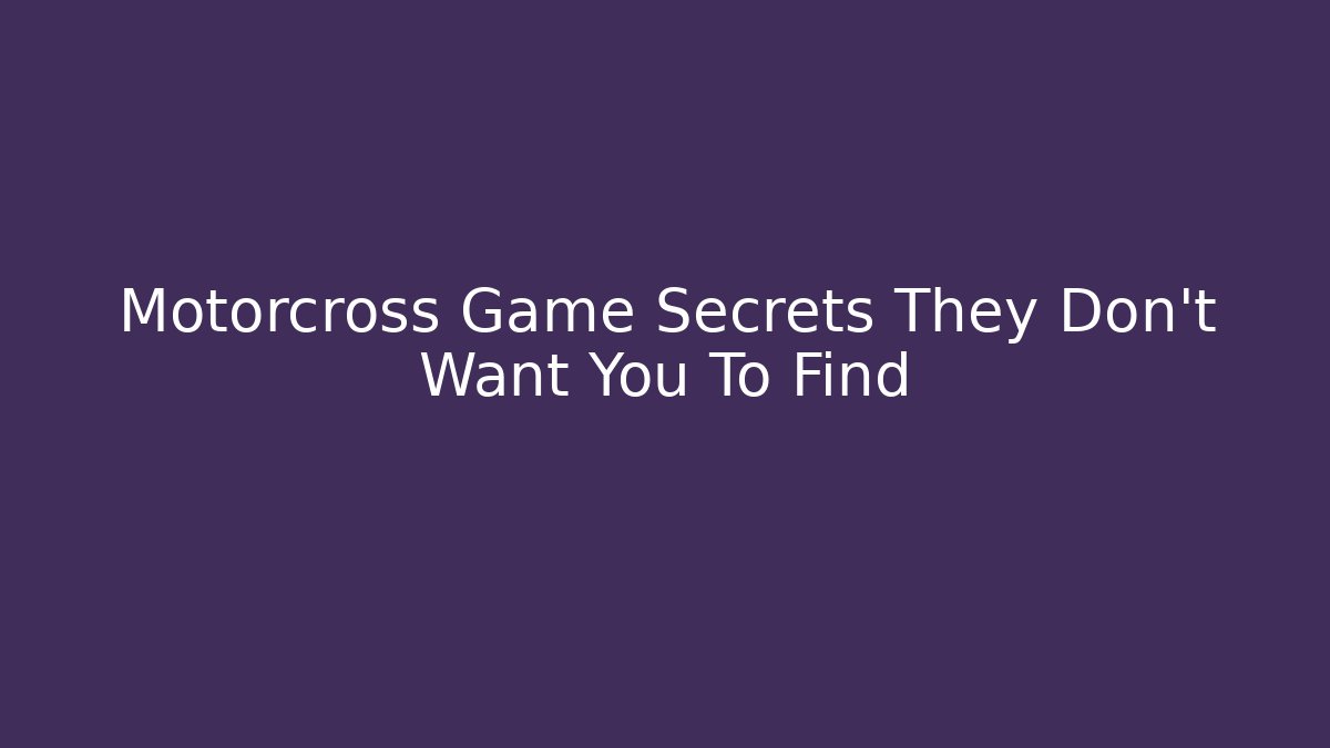Motorcross Game Secrets They Don't Want You To Find