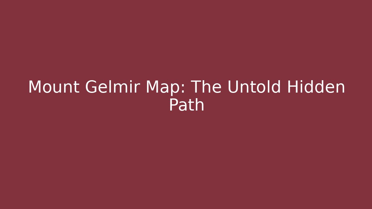 Mount Gelmir Map: The Untold Hidden Path - Vintage E-Juice